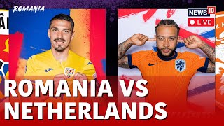 LIVE Romania Vs Netherlands  Euro 2024 Clash LIVE  Romania vs Netherlands Updates  N18G [upl. by Enelcaj]