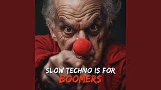 Slow Techno Is For Boomers [upl. by Zephan]