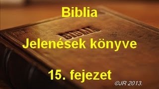 A Biblia  Jelenések könyve 15 fejezet [upl. by Eisenberg]