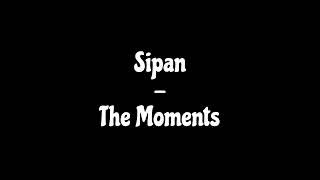 Sipan  The Moments [upl. by Irama661]