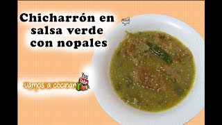 CHICHARRÓN EN SALSA VERDE CON NOPALES COMIDA CASERA  Vamos a Cocinar [upl. by Musihc802]