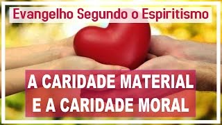 Caridade Material e Caridade Moral  Estudo do Evangelho Segundo o Espiritismo [upl. by Nedah]