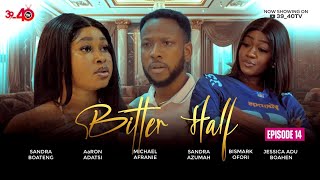 💛BITTER HALF 💚EPISODE 14 FT 3940KYEKYEKUAaRON ADATSIJESSICASANDRA BOATENGKAFUI [upl. by Dunton]