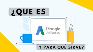 Que es Google Adwords  Para Que Sirve y Como Funciona  Google Ads [upl. by Boaten]