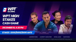 SUPER HIGH STAKES 300600 WPT Cash Game Garrett Adelstein Andrew Robl Santhosh [upl. by Simmonds]