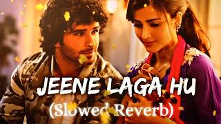 Jeene Laga Hoon  Lofi Slowed  Reverb   Atif Aslam  Shreya Ghosal [upl. by Hsirap]