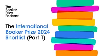 The International Booker Prize 2024 Shortlist Part 1  The Booker Prize Podcast Episode 39 [upl. by Guidotti]