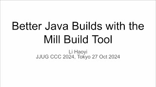 Better Java Builds with the Mill Build Tool Japan Java User Group Fall Conference 2024 [upl. by Coltson484]