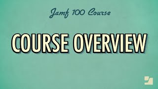 Course Overview  Jamf 100 Course [upl. by Diena]