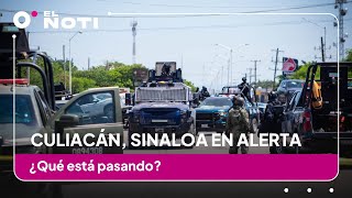 Culiacán Sinaloa en alerta ¿Qué está pasando [upl. by Denten]