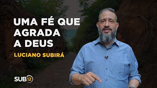 Luciano Subirá  UMA FÉ QUE AGRADA A DEUS [upl. by Eintirb]