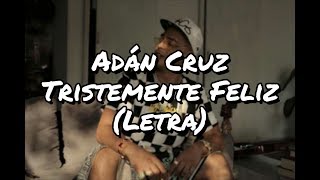 Tristemente Feliz  Adán Cruz Letra [upl. by Sidoney]