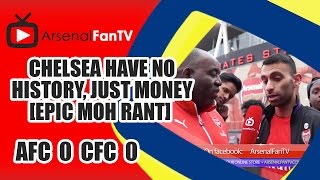 Chelsea Have No History Just Money Epic Moh Rant Arsenal 0 Chelsea 0 [upl. by Duggan]