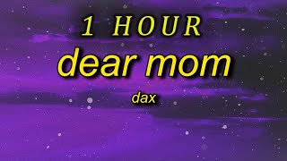 1 HOUR 🕐  Dax  Dear Mom Lyrics [upl. by Onirotciv31]