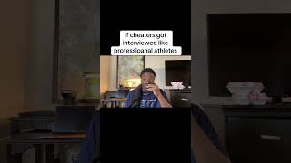 If cheaters got interviewed like professional athletes [upl. by Brianna]