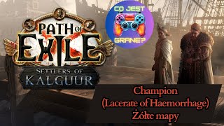 Mapujemy  Path of Exile  Settlers of Kalguur  Lacerate of Haemorrhage Champion  Ep15 [upl. by Mil]