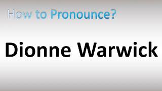 How to Pronounce Dionne Warwick [upl. by Jill454]