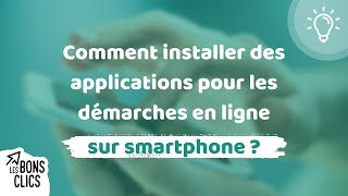 Comment installer des applications pour les démarches en ligne sur smartphone  ⚡ Les Bons Clics [upl. by Allehc]