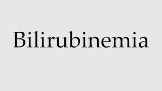 How to Pronounce Bilirubinemia [upl. by Ymarej]