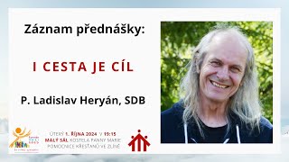 I cesta je cíl  P Ladislav Heryán SDB  přednáška 1102024 [upl. by Netram194]