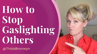 How to Stop Gaslighting Others [upl. by Noryahs]