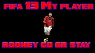 FIFA 13  My Player  189  Rooney Go Or Stay [upl. by Ahcsim]