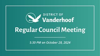 District of Vanderhoof  Regular Council Meeting  October 28 2024 [upl. by Allicsirp777]