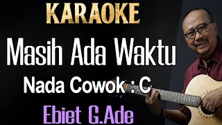 Masih Ada Waktu Karaoke Ebiet G Ade Nada Pria  Cowok Male Key C [upl. by Sari524]