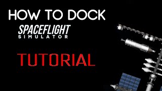 DOCKING TUTORIAL  Spaceflight Simulator [upl. by Lanaj]