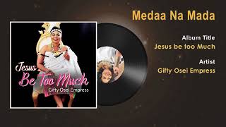 Gifty Osei Empress  Medaa Na Mada Gospel Song Audio  Ghana Gospel Songs 2018 [upl. by Nallij]