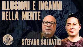 ILLUSIONI E INGANNI DELLA MENTE con STEFANO SALVATICI [upl. by Westberg830]