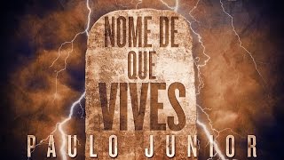 Tens Nome De Que Vives Mas Estás MORTO  Paulo Junior [upl. by Corry753]