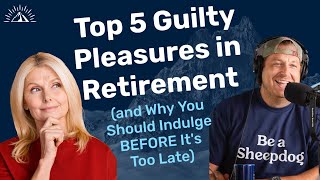 Top 5 Guilty Pleasures in Retirement and Why You Should Indulge BEFORE Its Too Late [upl. by Akilak82]