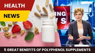 5 Great Benefits of Polyphenol Supplements [upl. by Ainafets947]