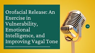 Orofacial Release An Exercise In Vulnerability Emotional Intelligence And Improving Vagal Tone [upl. by Ellehcer528]