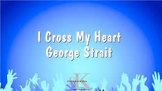 I Cross My Heart  George Strait Karaoke Version [upl. by Lais]