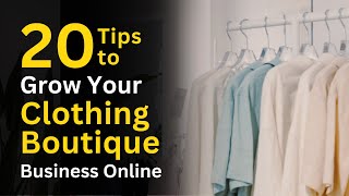 20 Tips to Grow Your Clothing Boutique Business Online  Business Strategy [upl. by Anitnoc]