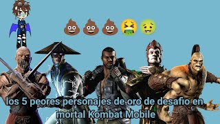 los 5 peores personajes de oro de desafio en mortal Kombat Mobile 🤢🤢🤮🤮 [upl. by Olsen219]