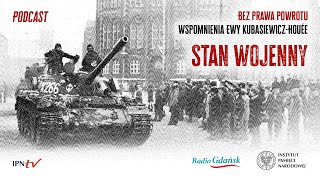 Stan wojenny – Podcast Bez prawa powrotu Wspomnienia Ewy KubasiewiczHouée 15 [upl. by Ailhad]