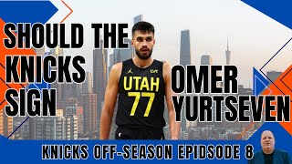 KNICKS OFFSEASON EPIDSODE 8 SHOULD THE KNICKS TAKE A CHANCE ON OMER YURTSEVEN [upl. by Tita]