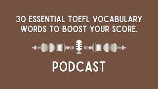 Podcast 30 essential TOEFL vocabulary words to boost your score [upl. by Philemol]