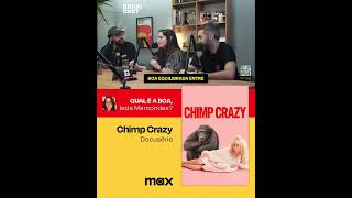 Chimp Crazy Docusérie ➜ QUAL É A BOA [upl. by Brause842]