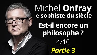 Michel Onfray le sophiste du siècle  Estil encore philosophe  410 partie 3 [upl. by Aznerol593]