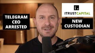 iTrust Capital Changes Custodians amp Telegram CEO Arrested [upl. by Auqinihs738]