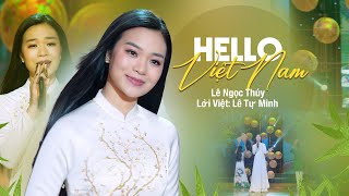 HELLO VIỆT NAM  LÊ NGỌC THÚY  Bài hát chứa đựng niềm tự hào Dân Tộc mà nhất định bạn phải nghe [upl. by Rohpotsirhc]