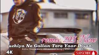 uchiya Ne Gallan Tere Yaar Diyan  295  remix  sidhumoosewala [upl. by Nagol663]