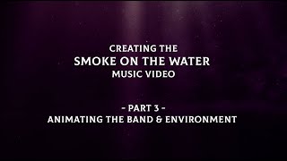 Deep Purple  Smoke On The Water  Animating The Band amp Environment Behind The Scenes Pt 3 [upl. by Lyrrehs]