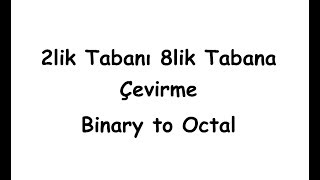 2lik Tabanı 8lik Tabana Çevirme Binary to Octal [upl. by Mosby]