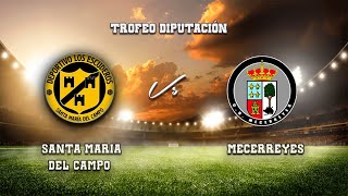 🔴EN DIRECTO SANTA MARÍA DEL CAMPO Vs MECERREYES Trofeo Diputación de Fútbol [upl. by Anauqes]