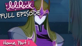 LoliRock  Home Part 1  Series 1 Episode 25  FULL EPISODE  LoliRock [upl. by Terryl]